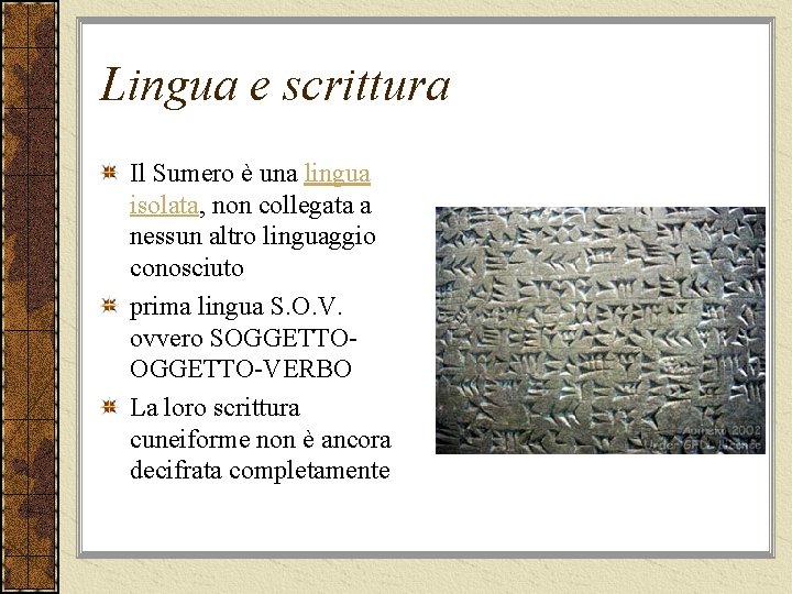 Lingua e scrittura Il Sumero è una lingua isolata, non collegata a nessun altro