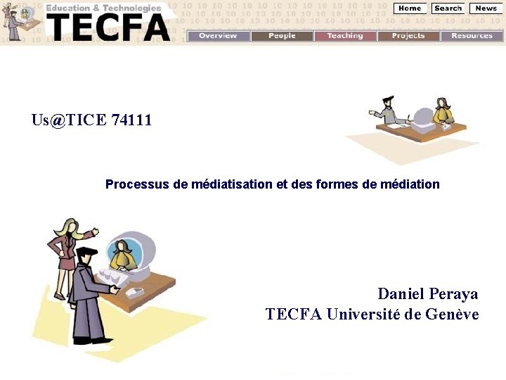 Us@TICE 74111 Processus de médiatisation et des formes de médiation Daniel Peraya TECFA Université