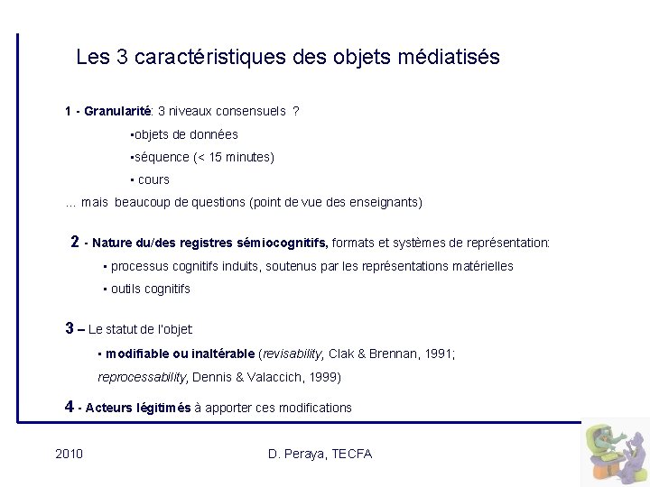 Les 3 caractéristiques des objets médiatisés 1 - Granularité: 3 niveaux consensuels ? •