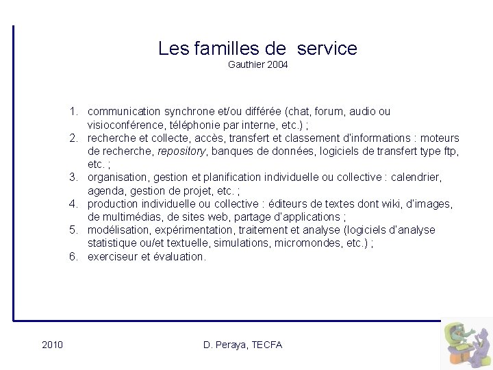 Les familles de service Gauthier 2004 1. communication synchrone et/ou différée (chat, forum, audio