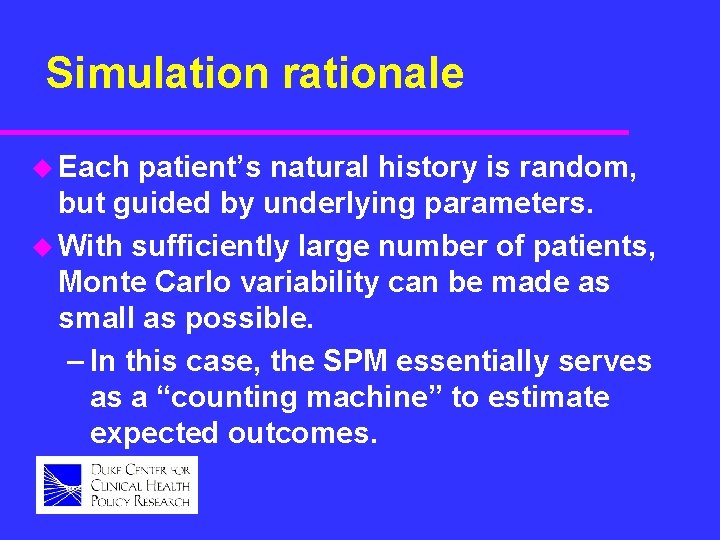 Simulation rationale u Each patient’s natural history is random, but guided by underlying parameters.