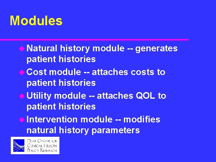 Modules u Natural history module -- generates patient histories u Cost module -- attaches