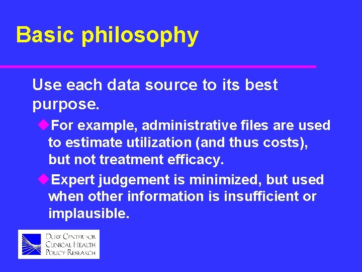 Basic philosophy Use each data source to its best purpose. u. For example, administrative