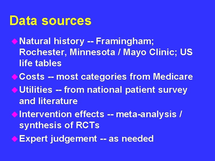Data sources u Natural history -- Framingham; Rochester, Minnesota / Mayo Clinic; US life