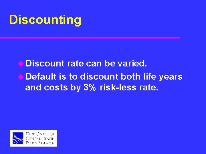Discounting u Discount rate can be varied. u Default is to discount both life
