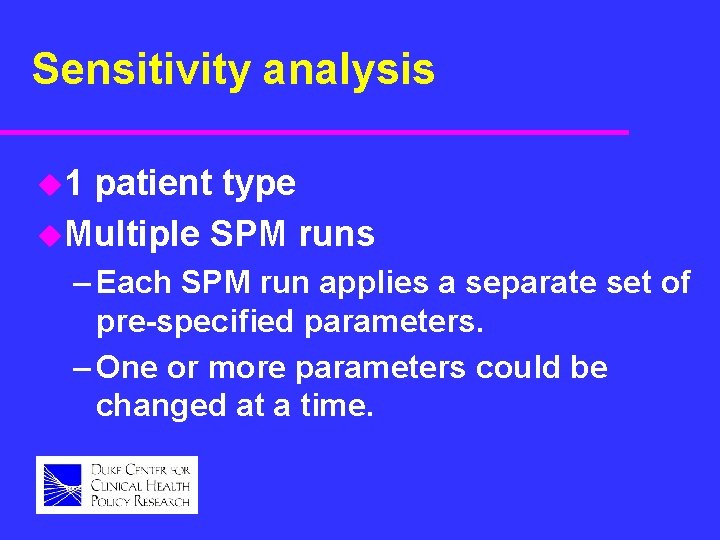 Sensitivity analysis u 1 patient type u. Multiple SPM runs – Each SPM run