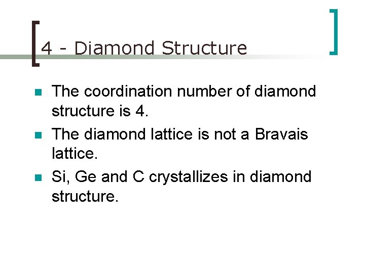 4 - Diamond Structure n n n The coordination number of diamond structure is