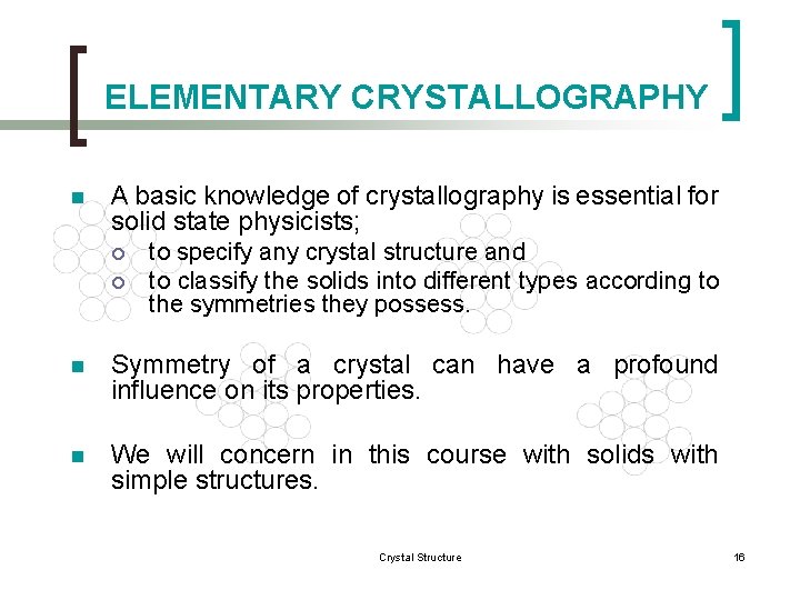 ELEMENTARY CRYSTALLOGRAPHY n A basic knowledge of crystallography is essential for solid state physicists;