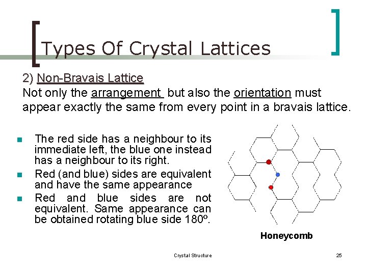 Types Of Crystal Lattices 2) Non-Bravais Lattice Not only the arrangement but also the