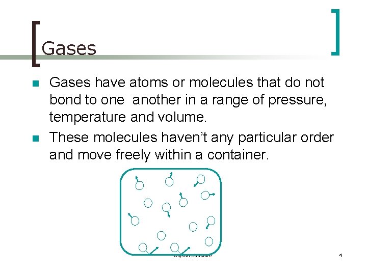 Gases n n Gases have atoms or molecules that do not bond to one