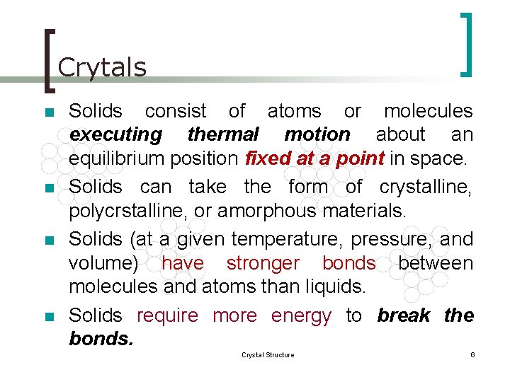 Crytals n n Solids consist of atoms or molecules executing thermal motion about an