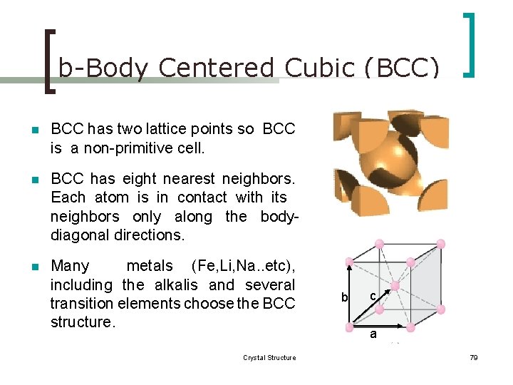 b-Body Centered Cubic (BCC) n BCC has two lattice points so BCC is a