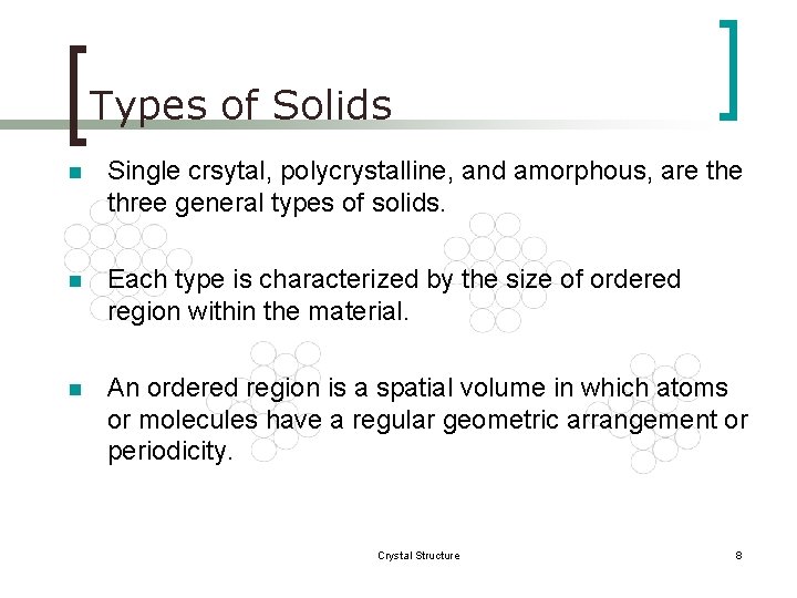 Types of Solids n Single crsytal, polycrystalline, and amorphous, are three general types of