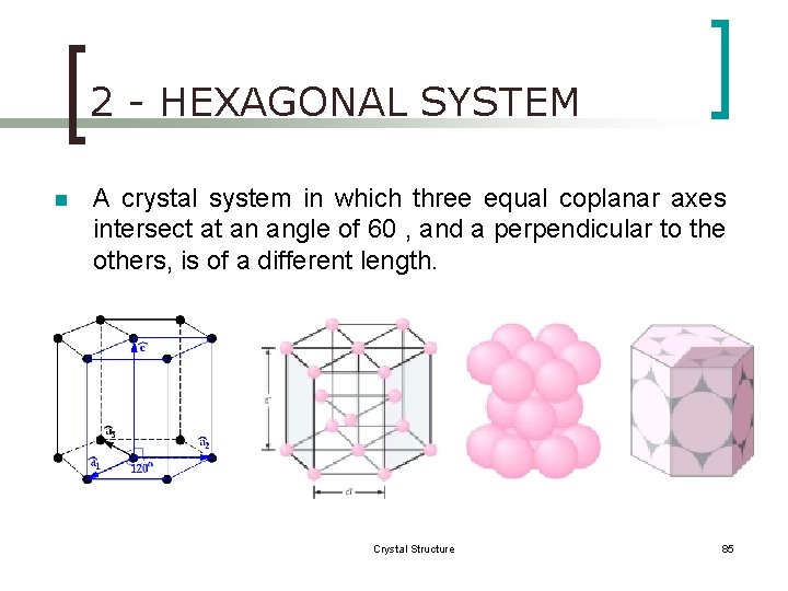2 - HEXAGONAL SYSTEM n A crystal system in which three equal coplanar axes