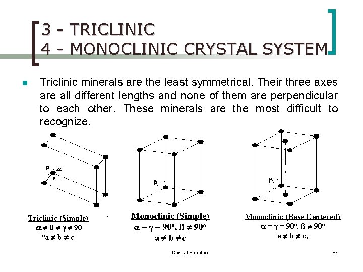 3 - TRICLINIC 4 - MONOCLINIC CRYSTAL SYSTEM n Triclinic minerals are the least