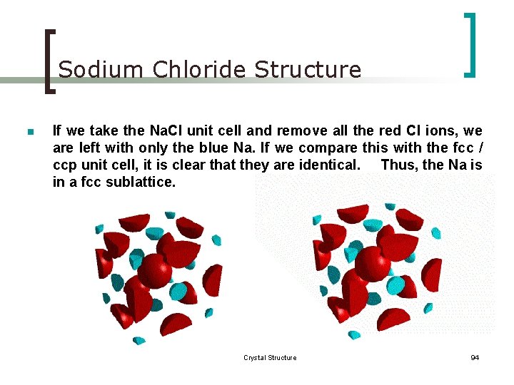 Sodium Chloride Structure n If we take the Na. Cl unit cell and remove