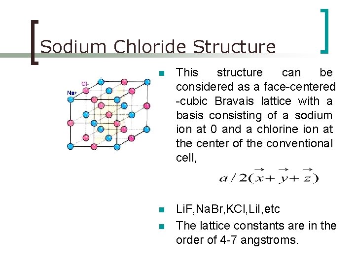 Sodium Chloride Structure n This structure can be considered as a face-centered -cubic Bravais