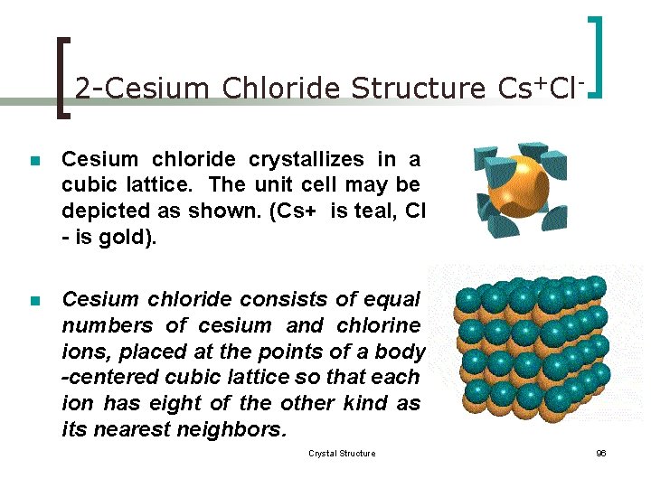 2 -Cesium Chloride Structure Cs+Cln Cesium chloride crystallizes in a cubic lattice. The unit