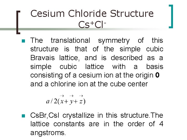 Cesium Chloride Structure Cs+Cln The translational symmetry of this structure is that of the