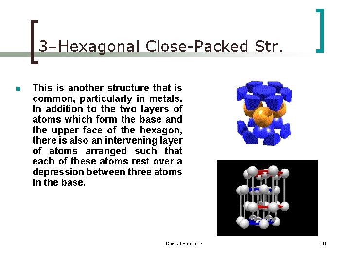 3–Hexagonal Close-Packed Str. n This is another structure that is common, particularly in metals.