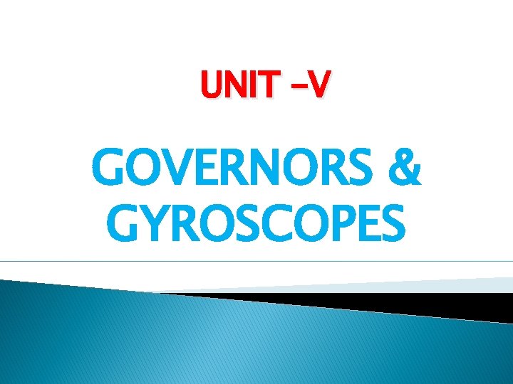 UNIT –V GOVERNORS & GYROSCOPES 