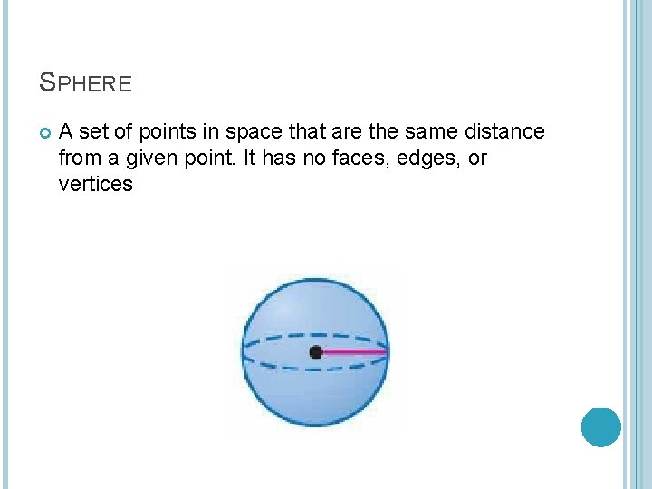 SPHERE A set of points in space that are the same distance from a