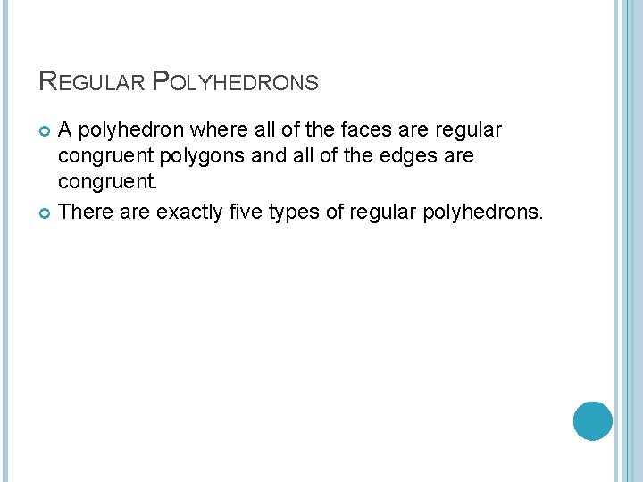 REGULAR POLYHEDRONS A polyhedron where all of the faces are regular congruent polygons and