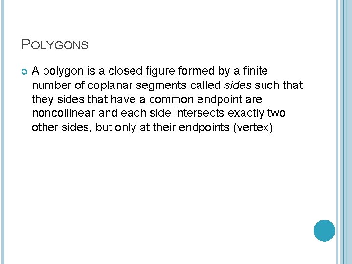 POLYGONS A polygon is a closed figure formed by a finite number of coplanar