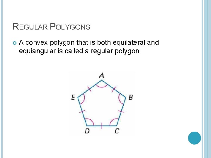 REGULAR POLYGONS A convex polygon that is both equilateral and equiangular is called a