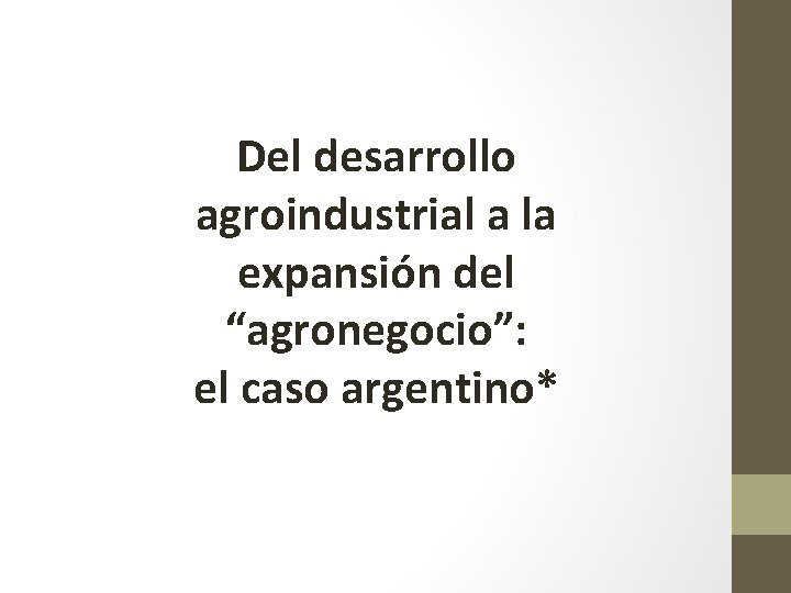 Del desarrollo agroindustrial a la expansión del “agronegocio”: el caso argentino* 