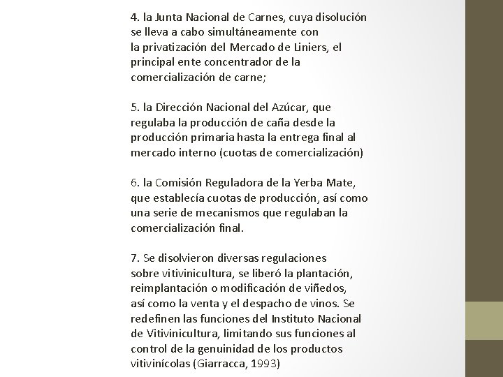 4. la Junta Nacional de Carnes, cuya disolución se lleva a cabo simultáneamente con