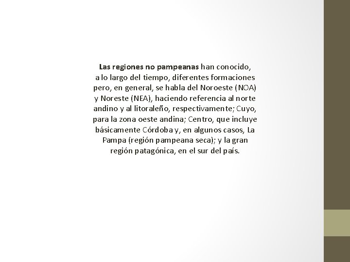 Las regiones no pampeanas han conocido, a lo largo del tiempo, diferentes formaciones pero,