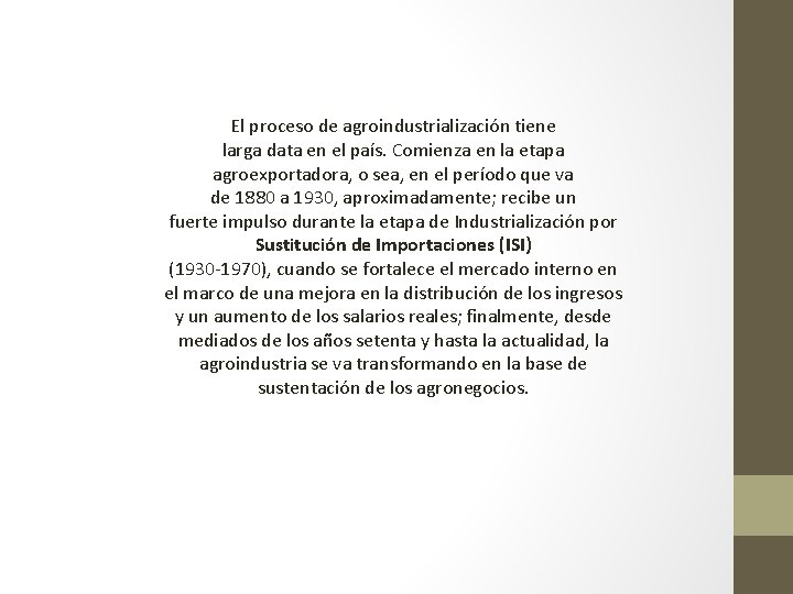 El proceso de agroindustrialización tiene larga data en el país. Comienza en la etapa