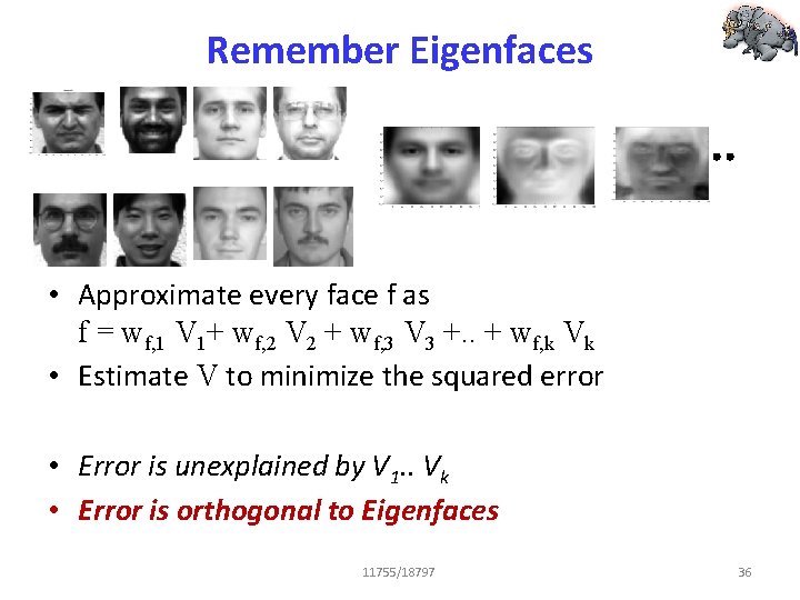 Remember Eigenfaces • Approximate every face f as f = wf, 1 V 1+