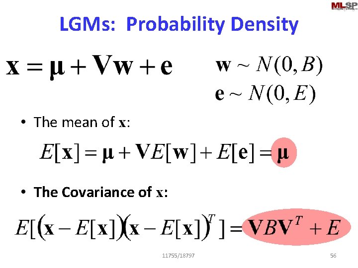 LGMs: Probability Density • The mean of x: • The Covariance of x: 11755/18797