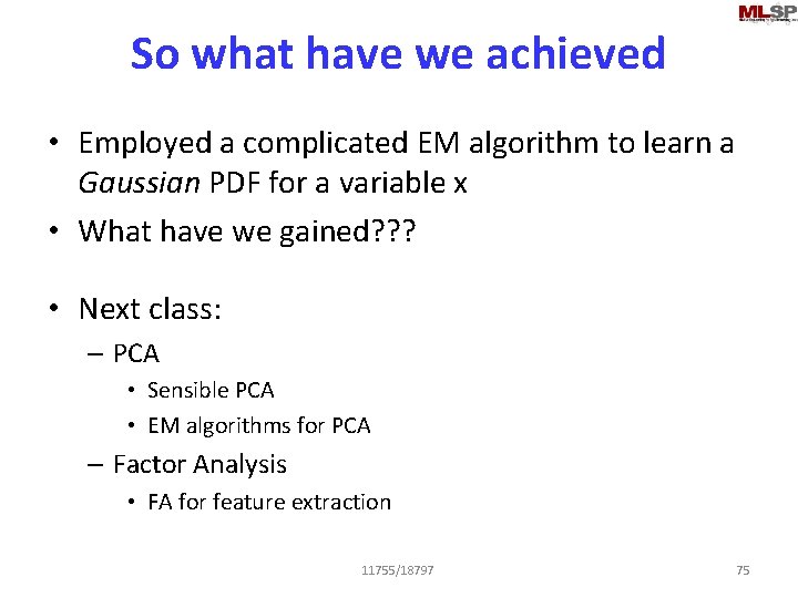 So what have we achieved • Employed a complicated EM algorithm to learn a