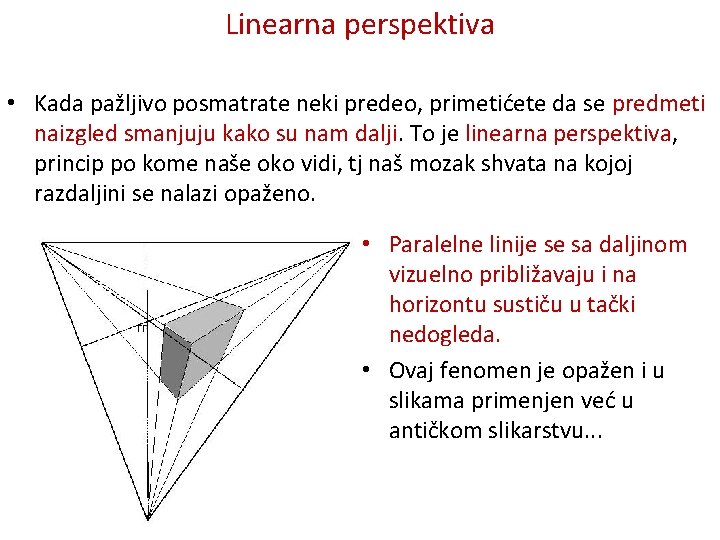 Linearna perspektiva • Kada pažljivo posmatrate neki predeo, primetićete da se predmeti naizgled smanjuju