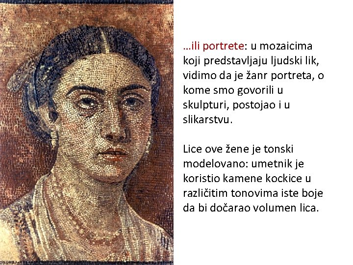 …ili portrete: u mozaicima koji predstavljaju ljudski lik, vidimo da je žanr portreta, o