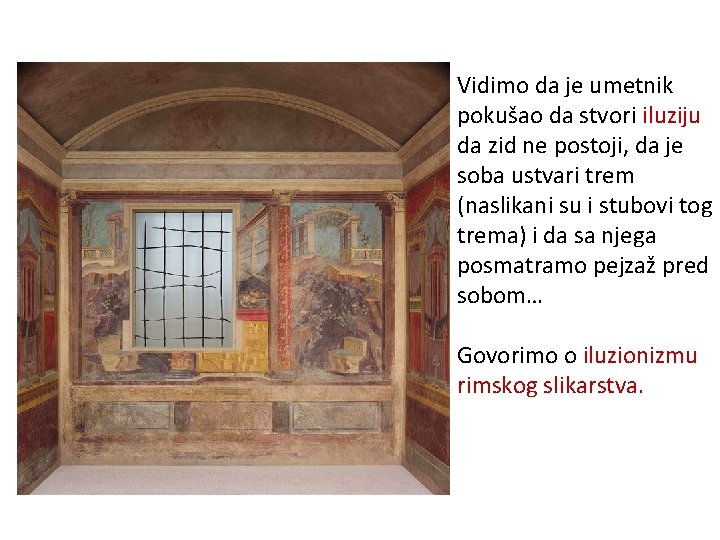 Vidimo da je umetnik pokušao da stvori iluziju da zid ne postoji, da je