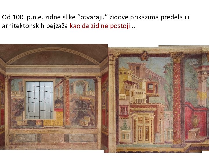 Od 100. p. n. e. zidne slike “otvaraju” zidove prikazima predela ili arhitektonskih pejzaža