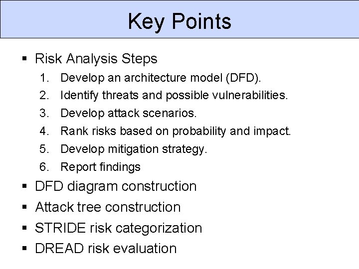 Key Points Risk Analysis Steps 1. 2. 3. 4. 5. 6. Develop an architecture