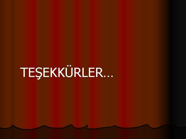 TEŞEKKÜRLER… 