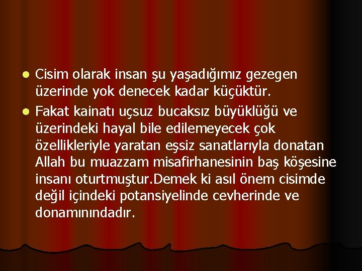 Cisim olarak insan şu yaşadığımız gezegen üzerinde yok denecek kadar küçüktür. l Fakat kainatı