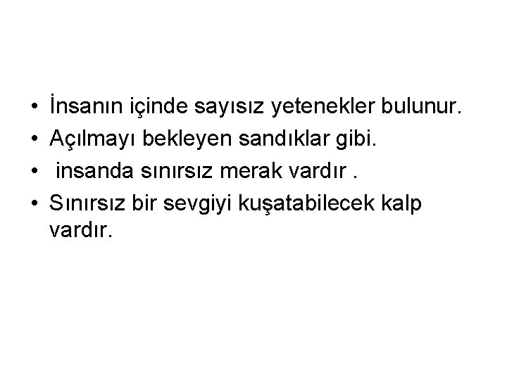  • • İnsanın içinde sayısız yetenekler bulunur. Açılmayı bekleyen sandıklar gibi. insanda sınırsız