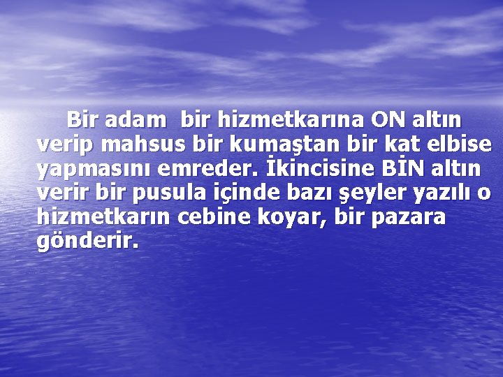 Bir adam bir hizmetkarına ON altın verip mahsus bir kumaştan bir kat elbise yapmasını