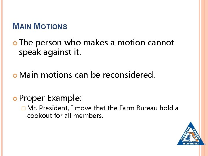 MAIN MOTIONS The person who makes a motion cannot speak against it. Main motions