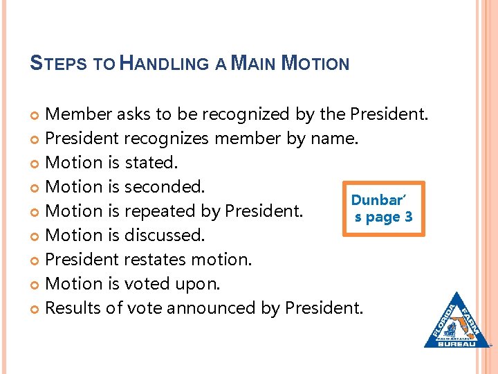 STEPS TO HANDLING A MAIN MOTION Member asks to be recognized by the President