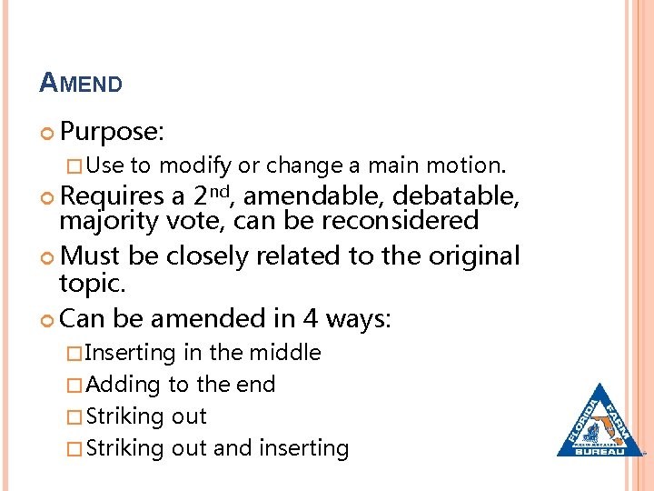 AMEND Purpose: � Use to modify or change a main motion. Requires a 2
