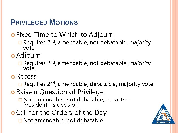 PRIVILEGED MOTIONS Fixed Time to Which to Adjourn � Requires vote 2 nd, amendable,