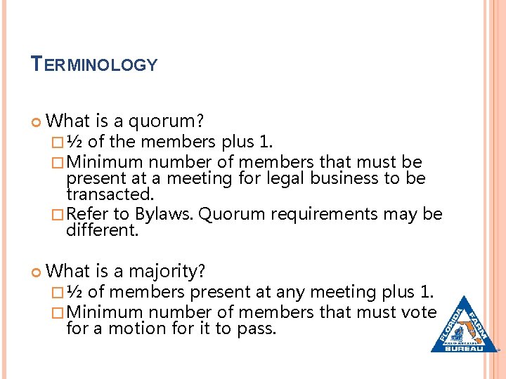 TERMINOLOGY What is a quorum? � ½ of the members plus 1. � Minimum